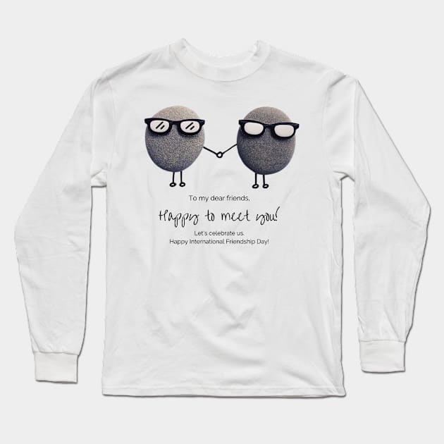 International Friendship Day - Happy to meet you! Long Sleeve T-Shirt by StanleysDesigns